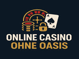 Die besten Casinos ohne Oasis Spaß und Spannung ohne Einschränkungen